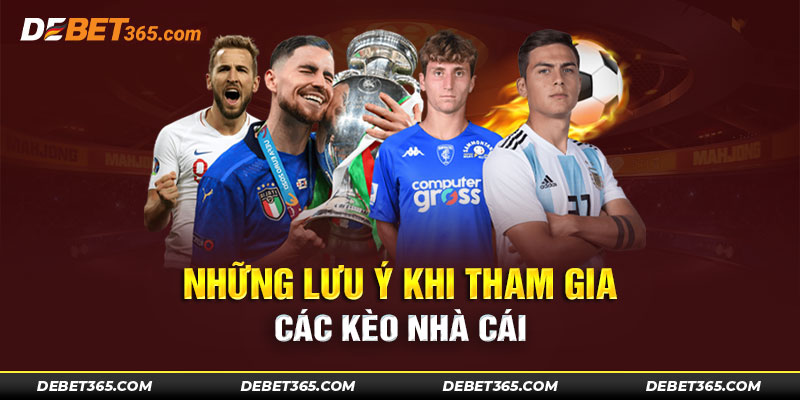 Lưu ý khi tham gia các kèo nhà cái