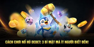 Tìm hiểu 3 bí mật chơi nổ hũ debet chiến thắng