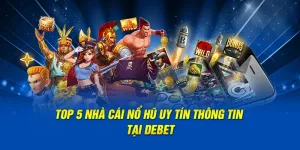 Top 5 nhà cái nổ hũ uy tín được Debet liệt kê